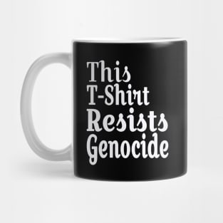 This T-Shirt Resists Genocide - White - Front Mug